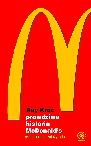 RAY KROC – Prawdziwa historia McDonald’s. Wspomnienia założyciela
